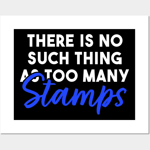 There is No Such Thing As Too Many Stamps Wall Art by maxcode